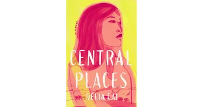 Central Places: A Novel by Delia Cai