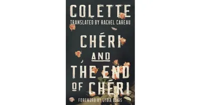 Cheri and The End of Cheri: Translated by Rachel Careau by Colette