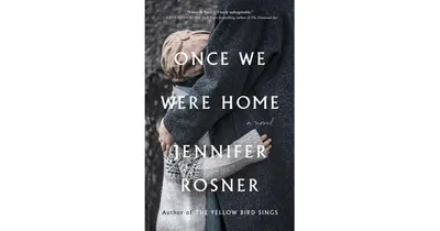 Once We Were Home: A Novel by Jennifer Rosner