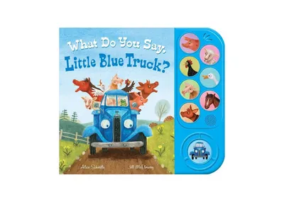 What Do You Say, Little Blue Truck Sound Book by Alice Schertle