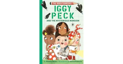 Iggy Peck and the Mysterious Mansion (The Questioneers Series) by Andrea Beaty