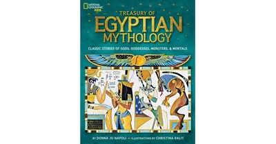 Treasury of Egyptian Mythology: Classic Stories of Gods, Goddesses, Monsters & Mortals by Donna Napoli
