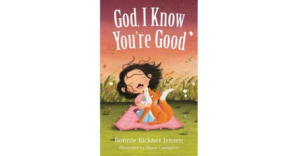 God, I Know You're Good by Bonnie Rickner Jensen
