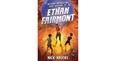 Nothing Interesting Ever Happens to Ethan Fairmont by Nick Brooks
