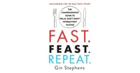 Fast. Feast. Repeat.- The Comprehensive Guide to Delay, Don't Deny Intermittent Fasting- Including the 28