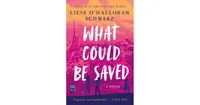 What Could Be Saved by Liese O'Halloran Schwarz