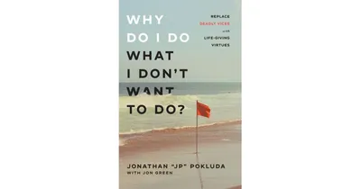 Why Do I Do What I Don't Want to Do?- Replace Deadly Vices with Life