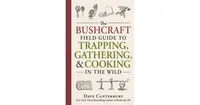 The Bushcraft Field Guide to Trapping, Gathering, and Cooking in the Wild by Dave Canterbury
