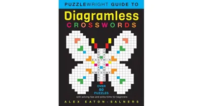 Puzzlewright Guide to Diagramless Crosswords- Over 50 puzzles with solving tips and extra hints for beginners by Alex Eaton