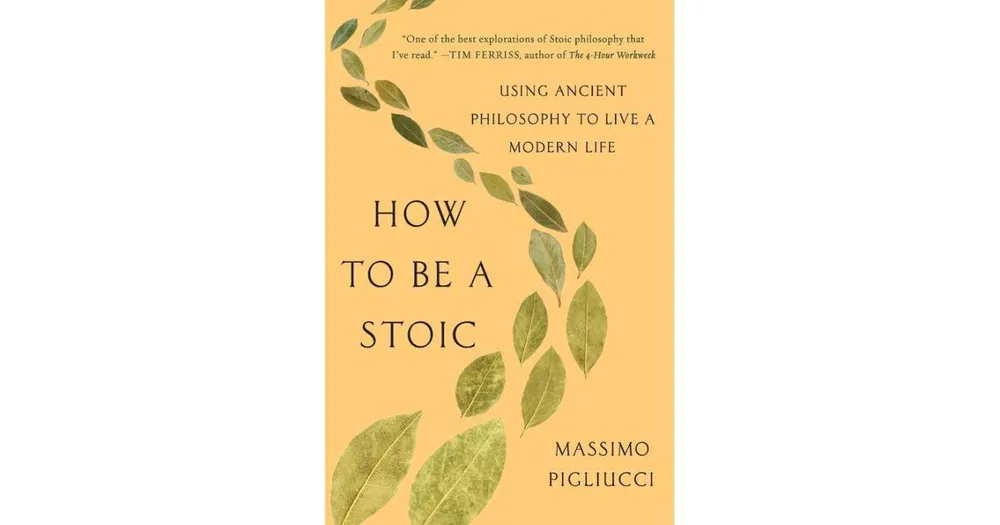 How to Be a Stoic- Using Ancient Philosophy to Live a Modern Life by Massimo Pigliucci