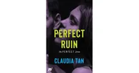 Perfect Ruin by Claudia Tan