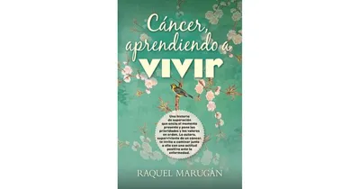 Cancer, aprendiendo a vivir by Raquel Marugan Gomez