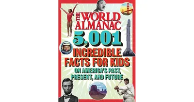 The World Almanac 5,001 Incredible Facts for Kids on America's Past, Present, and Future by World Almanac Kids
