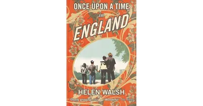 Once Upon A Time In England by Helen Walsh