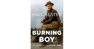 Burning Boy- The Life and Work of Stephen Crane by Paul Auster