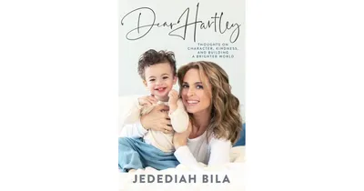 Dear Hartley, Thoughts on Character, Kindness, and Building a Brighter World by Jedediah Bila