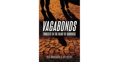 Vagabonds, Tourists in the Heart of Darkness by Nick Brokhausen