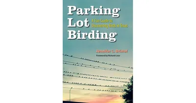 Parking Lot Birding, A Fun Guide to Discovering Birds in Texas by Jennifer L. Bristol