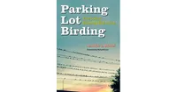 Parking Lot Birding, A Fun Guide to Discovering Birds in Texas by Jennifer L. Bristol