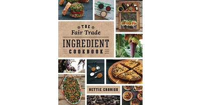 The Fair Trade Ingredient Cookbook by Nettie Cronish