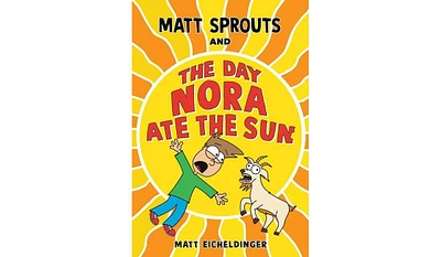 Barnes & Noble Matt Sprouts and the Day Nora Ate the Sun by Matthew Eicheldinger