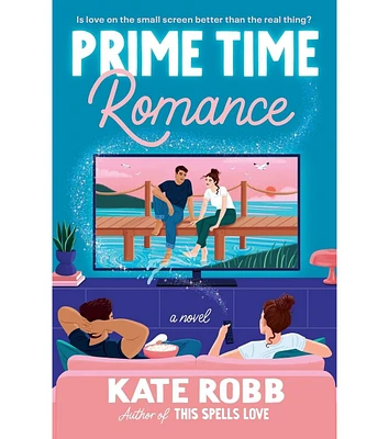 Barnes & Noble Prime Time Romance: A Novel by Kate Robb