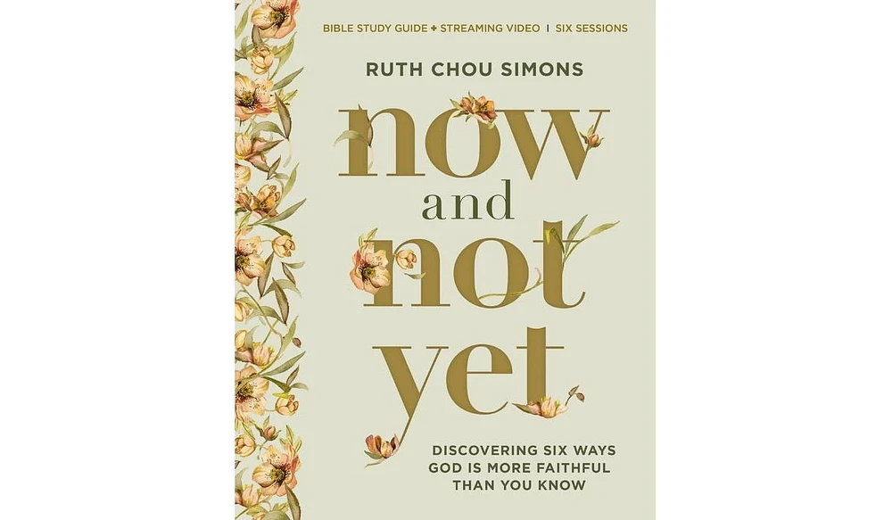 Barnes & Noble Now and Not Yet Bible Study Guide plus Streaming Video: Discovering Six Ways God Is More Faithful Than You Know by Ruth Chou Simons