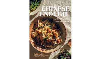 Barnes & Noble Chinese Enough: Homestyle Recipes for Noodles, Dumplings, Stir-Fries, and More by Kristina Cho