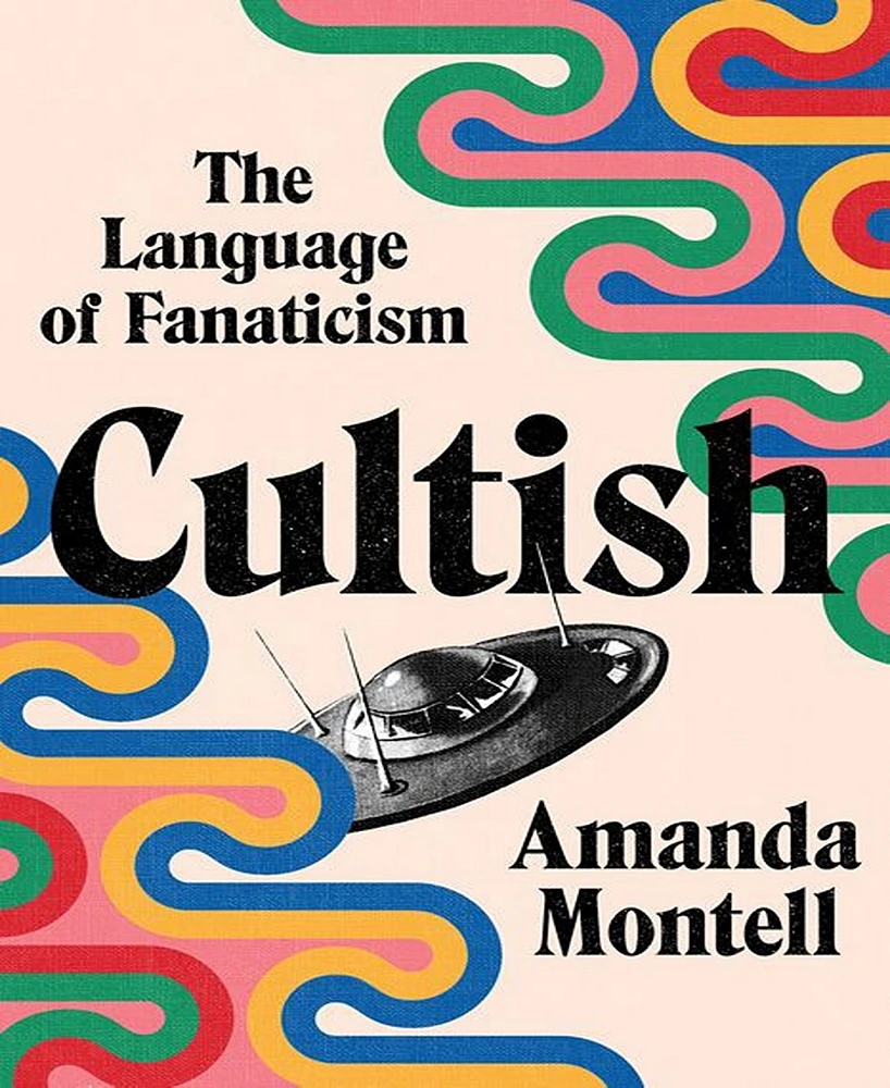 Cultish- The Language of Fanaticism by Amanda Montell