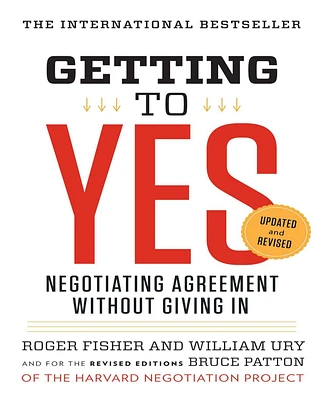 Getting to Yes- Negotiating Agreement Without Giving In by Roger Fisher