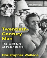 Twentieth-Century Man- The Wild Life of Peter Beard by Christopher Wallace