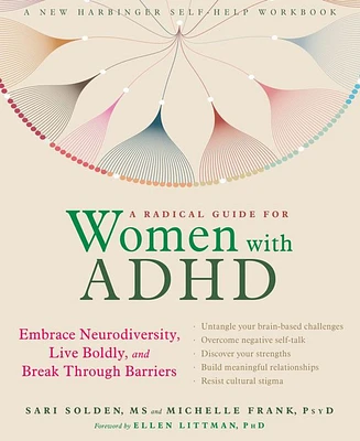 A Radical Guide for Women with Adhd- Embrace Neurodiversity, Live Boldly, and Break Through Barriers by Sari Solden Ms