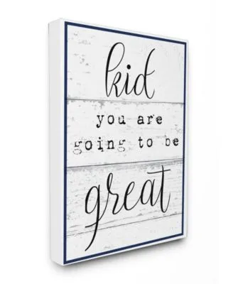 Stupell Industries Kid You Are Going To Be Great Typography Wall Art Collection