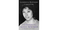 Gathering Blossoms Under Fire- The Journals of Alice Walker, 1965-2000 by Alice Walker