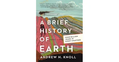 A Brief History of Earth: Four Billion Years in Eight Chapters by Andrew H. Knoll