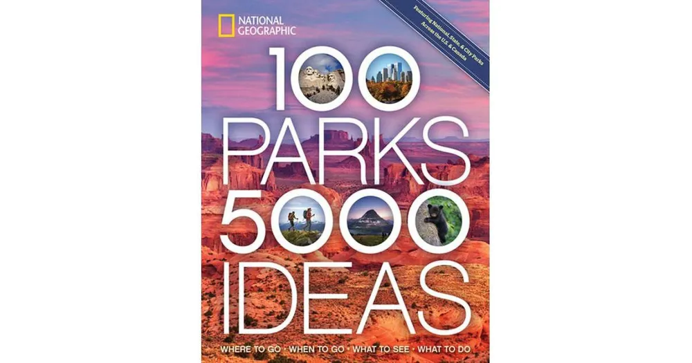 100 Parks, 5,000 Ideas: Where to Go, When to Go, What to See, What to Do by Joe Yogerst