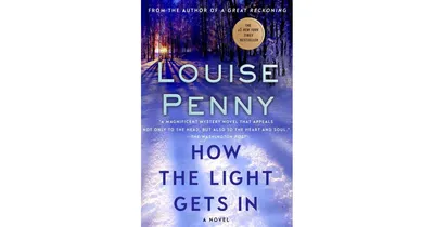 How The Light Gets In (Chief Inspector Gamache Series #9) By Louise Penny