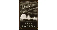 The Devil in the White City- Murder, Magic, and Madness At The Fair That Changed America by Erik Larson