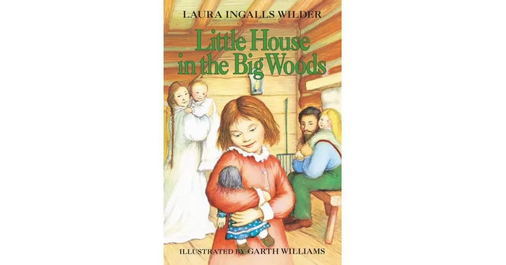 Little House in the Big Woods (Little House Series- Classic Stories #1) by Laura Ingalls Wilder