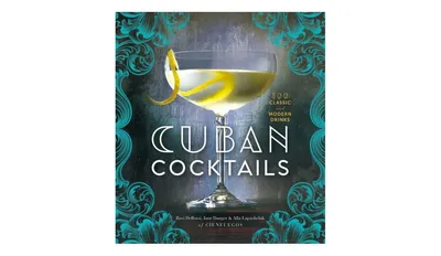 Cuban Cocktails: 100 Classic and Modern Drinks by Ravi DeRossi
