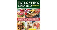 Tailgating Essentials Cookbook: 150 Winning Game