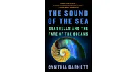 The Sound of the Sea: Seashells and the Fate of the Oceans by Cynthia Barnett