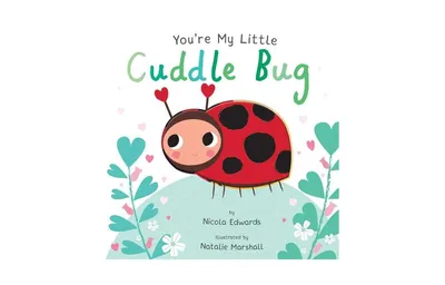 You're My Little Cuddle Bug by Nicola Edwards