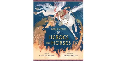 Heroes and Horses by Caroline Hickey