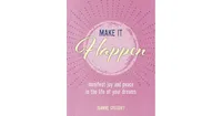 Make It Happen: Manifest Joy And Peace In The Life Of Your Dreams by Joanne Gregory