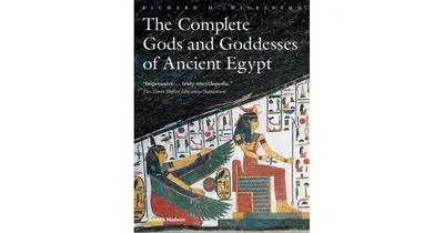 Complete Gods and Goddesses of Ancient Egypt by Richard H. Wilkinson