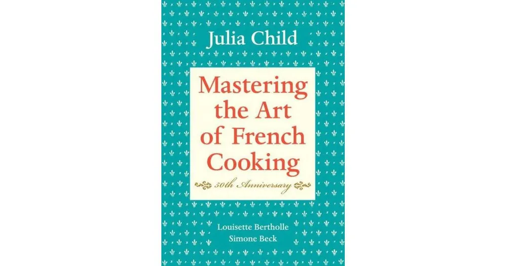 Mastering the Art of French Cooking, Volume 1 by Julia Child