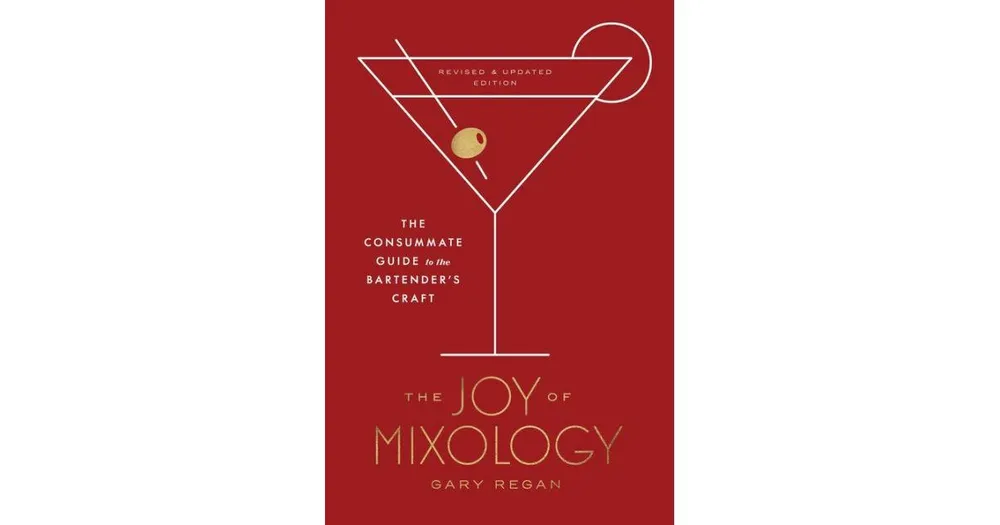 The Joy of Mixology: The Consummate Guide to the Bartender's Craft (Revised and Updated Edition) by Gary Regan