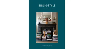 Bibliostyle: How We Live at Home with Books by Nina Freudenberger
