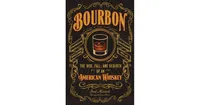 Bourbon: The Rise, Fall, and Rebirth of an American Whiskey by Fred Minnick